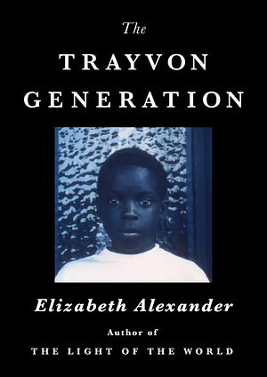 The Trayvon Generation by Elizabeth Alexander