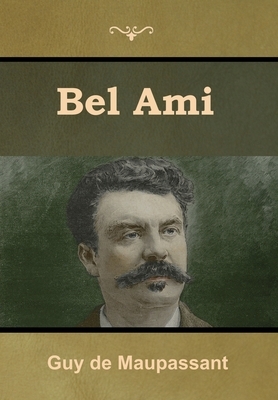 Bel Ami by Guy de Maupassant