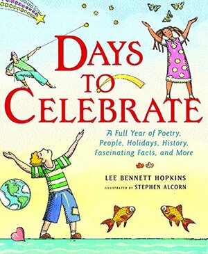 Days to Celebrate: A Full Year of Poetry, People, Holidays, History, Fascinating Facts, and More by Stephen Alcorn, Lee Bennett Hopkins