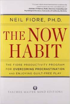 The Now Habit: A Strategic Program for Overcoming Procrastination and Enjoying Guilt-Free Play by Neil A. Fiore