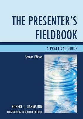 The Presenter's Fieldbook: A Practical Guide by Robert J. Garmston