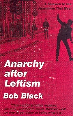 Anarchy After Leftism by Bob Black