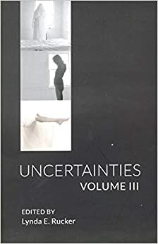 Uncertainties Volume III by R.S. Knightley, Robert Shearman, Ralph Robert Moore, Joyce Carol Oates, Matthew M. Bartlett, S.P. Miskowski, Adam L.G. Nevill, David Surface, Lisa Tuttle, Scott West, Lynda E. Rucker, Rosanne Rabinowitz, Tracy Fahey, Julia Rust