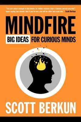Mindfire: Big Ideas for Curious Minds by Scott Berkun
