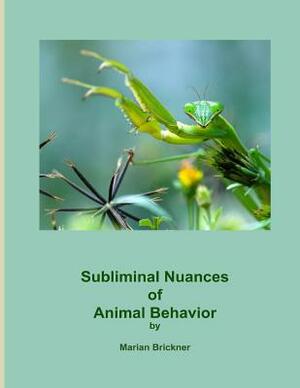 Subliminal Nuances of Animal Behavior by Marian Brickner