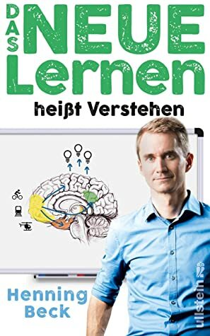 Das neue Lernen heißt Verstehen by Henning Beck