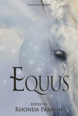 Equus by K.T. Ivanrest, Chadwick Ginther, M.L.D. Curelas, Laura VanArendonk Baugh, Stephanie A. Cain, Susan MacGregor, Tamsin Showbrook, Rhonda Parrish, Sandra Wickham, Michael Leonberger, J.J. Roth, Dan Koboldt, Diana Hurlburt, Andrew Bourelle, J.G. Formato, VF LeSann, Pat Flewwelling, Cat McDonald, Jane Yolen, Angela Rega