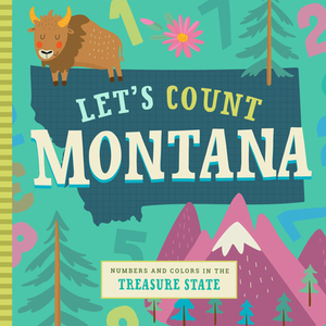 Let's Count Montana: Numbers and Colors in the Treasure State by Stephanie Miles, Volha Kaliaha, Christin Farley