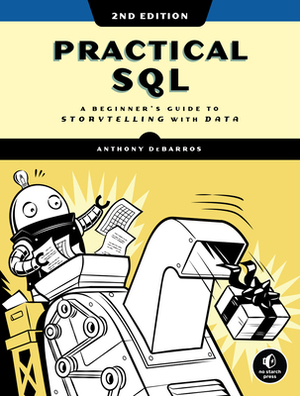 Practical SQL: A Beginner's Guide to Storytelling with Data by Anthony DeBarros