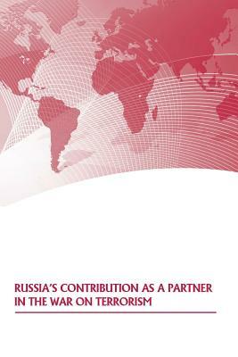 Russia's Contribution as a Partner in the War on Terrorism by U. S. Army War College Press, Strategic Studies Institute