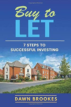 Buy to Let: 7 steps to successful investing by Dawn Brookes