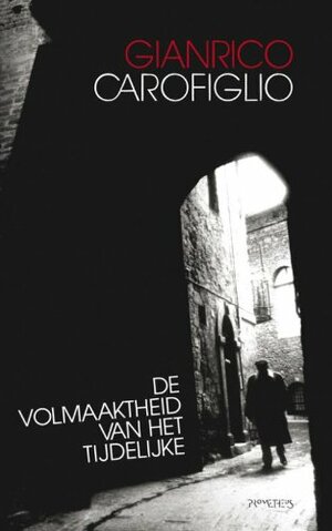 De volmaaktheid van het tijdelijke by Gianrico Carofiglio