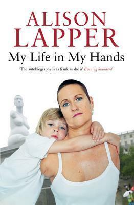 My Life In My Hands by Alison Lapper, Guy Feldman