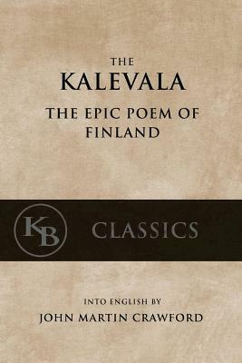 Kalevala: The Epic Poem of Finland by John Martin Crawford