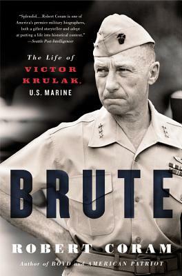 Brute: The Life of Victor Krulak, U.S. Marine by Robert Coram