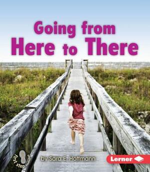 Going from Here to There by Sara E. Hoffmann