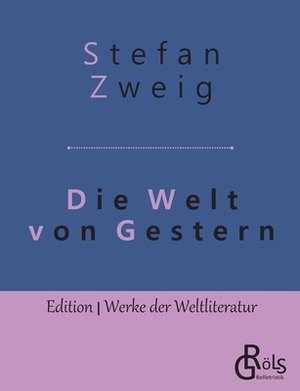 Die Welt von Gestern: Erinnerungen eines Europäers by Stefan Zweig