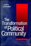 The Transformation of Political Community: Ethical Foundations of the Post-Westphalian Era by Andrew Linklater