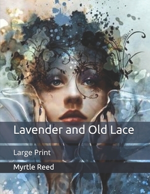 Lavender and Old Lace: Large Print by Myrtle Reed