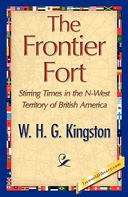 The Frontier Fort by W. H. G. Kingston, William H. G. Kingston