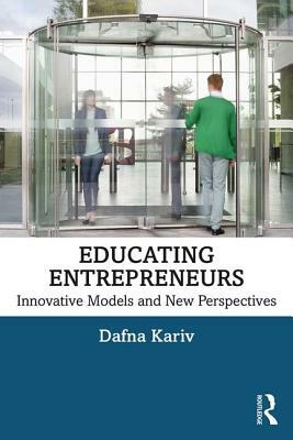 Educating Entrepreneurs: Innovative Models and New Perspectives by Dafna Kariv