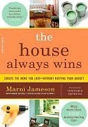 The House Always Wins: Create the Home You Love - Without Busting Your Budget by Dominique Browning, Marni Jameson