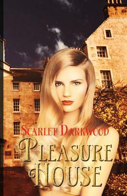 Pleasure House: House Tales-The Beginning by Scarlet Darkwood
