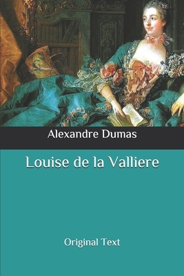 Louise de la Valliere: Original Text by Alexandre Dumas