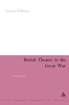 British Theatre in the Great War: A Revaluation by Gordon Williams