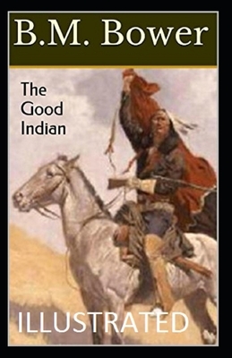 The Good Indian Illustrated by B. M. Bower