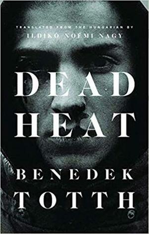 Dead Heat by Benedek Totth, Ildikó Noémi Nagy