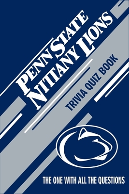 Penn State Nittany Lions Trivia Quiz Book: The One With All The Questions by Christopher Anderson