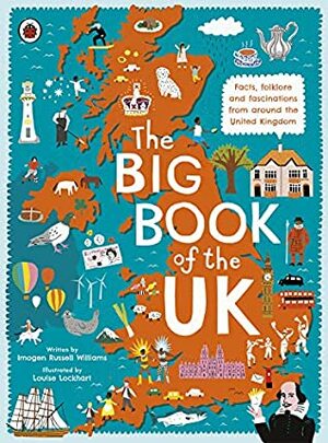 The Big Book of the UK: Facts, folklore and fascinations from around the United Kingdom by Louise Lockhart, Imogen Russell Williams