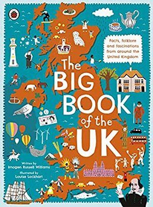 The Big Book of the UK: Facts, folklore and fascinations from around the United Kingdom by Imogen Russell Williams, Louise Lockhart