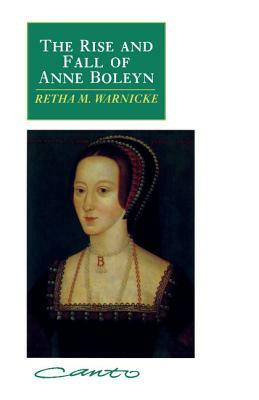 Rise and Fall of Anne Boleyn  by Retha M. Warnicke