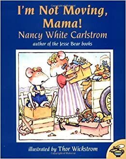 I'm Not Moving, Mama by Nancy White Carlstrom