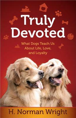 Truly Devoted by H. Norman Wright
