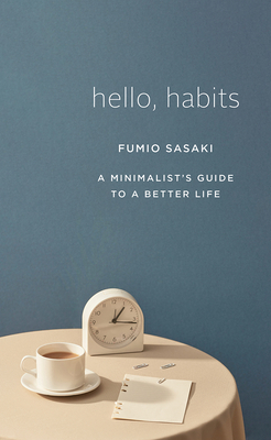 Hello, Habits: A Minimalist's Guide to a Better Life by Fumio Sasaki