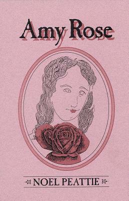 Amy Rose: A Novel in Four Parts by Noel Peattie