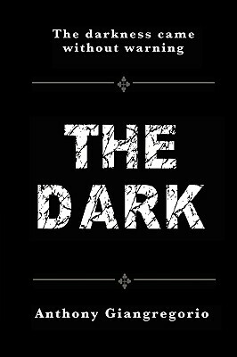 The Dark by Anthony Giangregorio