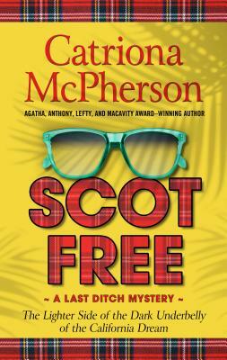 Scot Free: The Lighter Side of the Dark Underbelly of the California Dream by Catriona McPherseon
