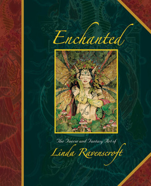 Enchanted: The Faerie and Fantasy Art of Linda Ravenscroft by Linda Ravenscroft