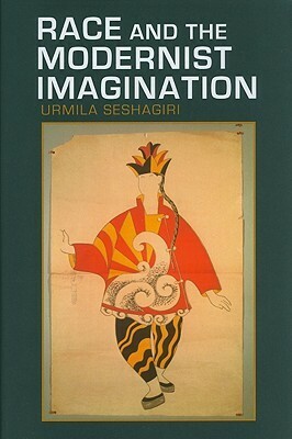 Race and the Modernist Imagination by Urmila Seshagiri