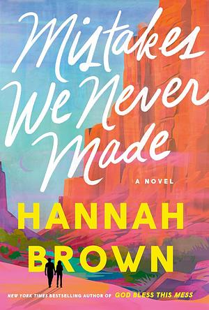 Mistakes We Never Made by Hannah Brown