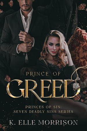 Prince of Greed by K. Elle Morrison