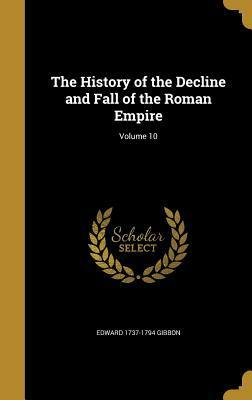 The History of the Decline and Fall of the Roman Empire; Volume 10 by Edward Gibbon