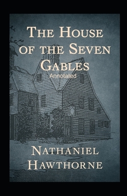 The House of the Seven Gables Annotated by Nathaniel Hawthorne