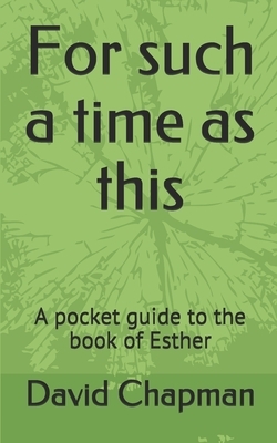 For such a time as this: A pocket guide to the book of Esther by David Chapman