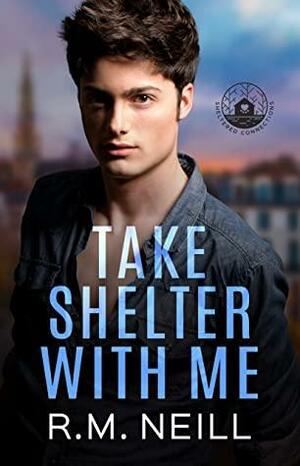 Take Shelter With Me (Sheltered Connections #3) by R.M. Neill