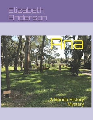 Ana: A Florida History Mystery by Elizabeth Anderson